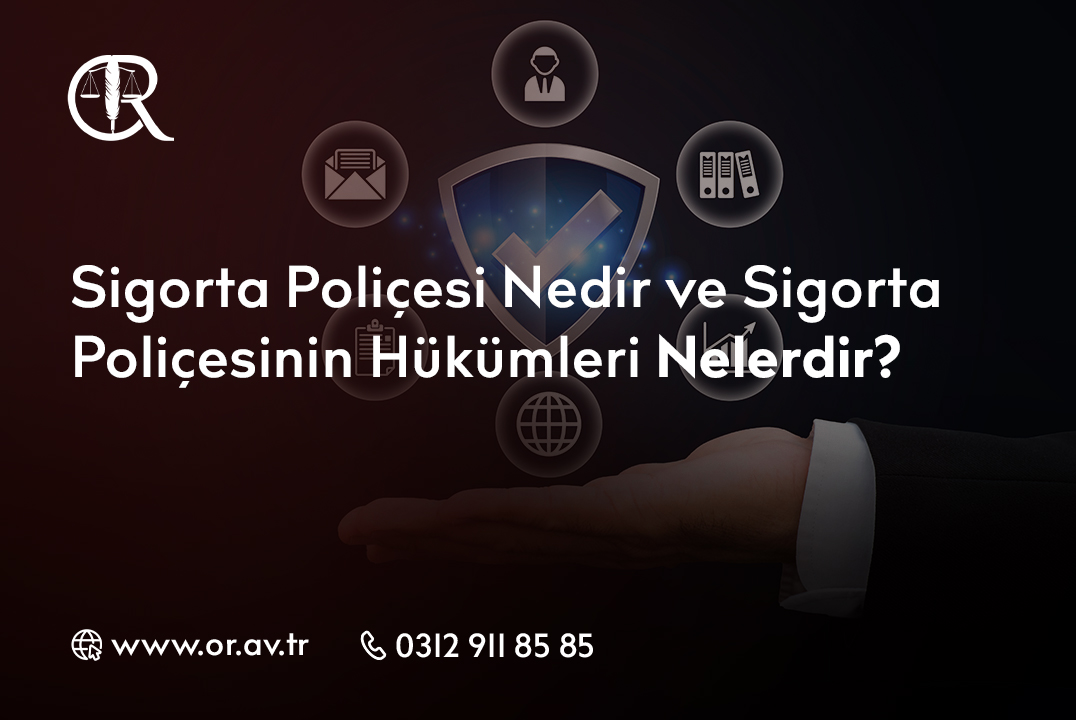 Sigorta Poliçesi Nedir ve Sigorta Poliçesinin Hükümleri Nelerdir_