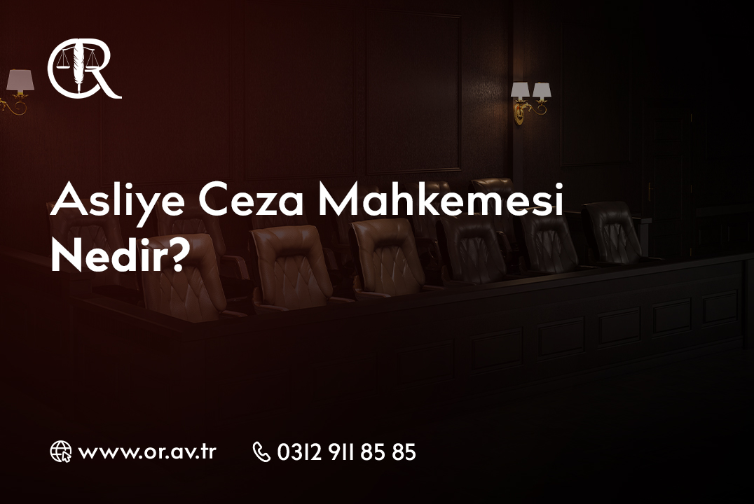Asliye Ceza Mahkemesi Nedir