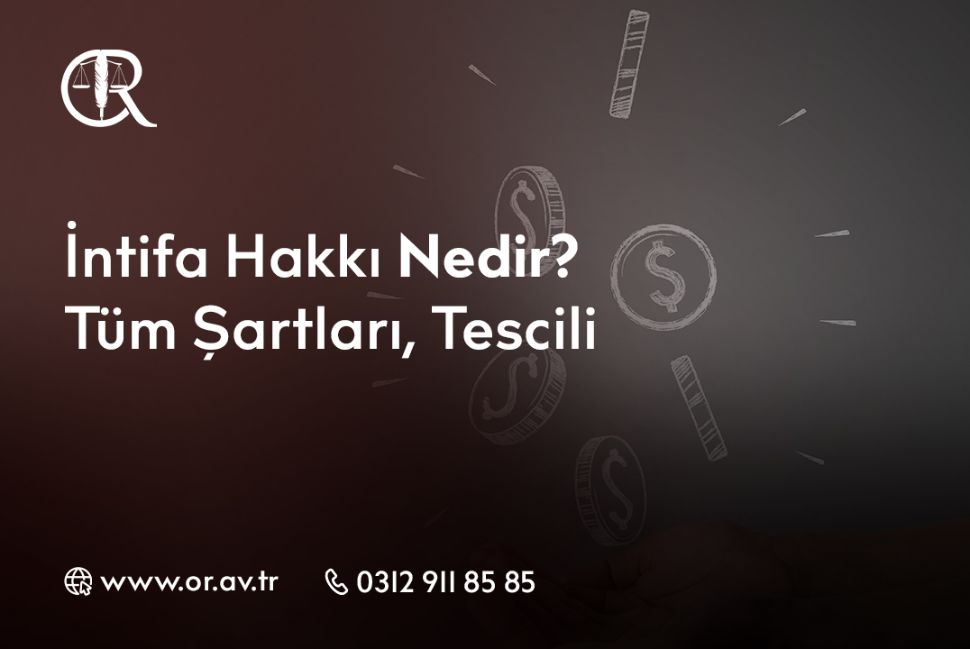 İntifa Hakkı Nedir_ Tüm Şartları, Tescili
