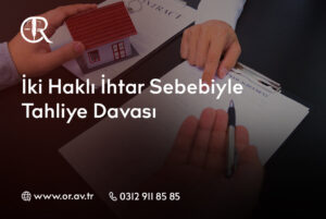 iki-hakli-ihtar-sebebiyle-tahliye-davasi