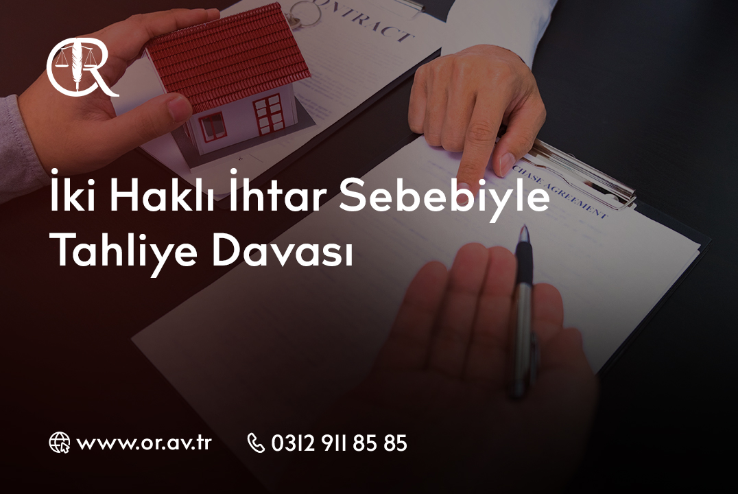 iki-hakli-ihtar-sebebiyle-tahliye-davasi