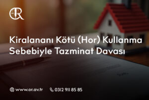 Kiralananı Kötü (Hor) Kullanma Sebebiyle Tazminat Davası