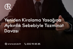 Yeniden Kiralama Yasağına Aykırılık Sebebiyle Tazminat Davası