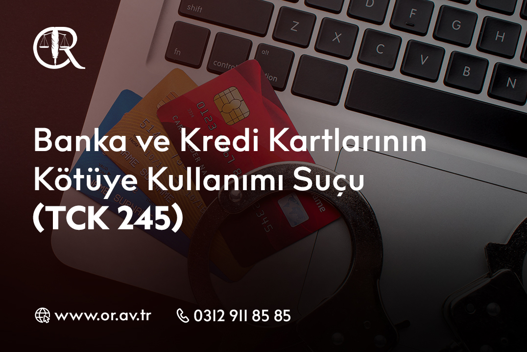 Banka ve Kredi Kartlarının Kötüye Kullanımı Suçu (TCK 245)
