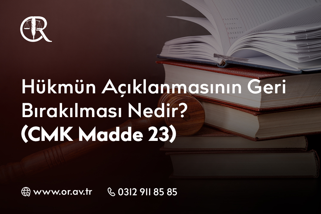 Hükmün Açıklanmasının Geri _Bırakılması Nedir_ _(CMK Madde 23)