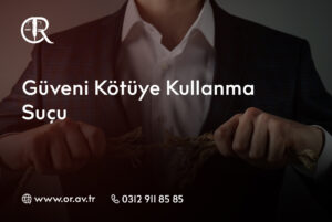 Güveni Kötüye Kullanma Suçu