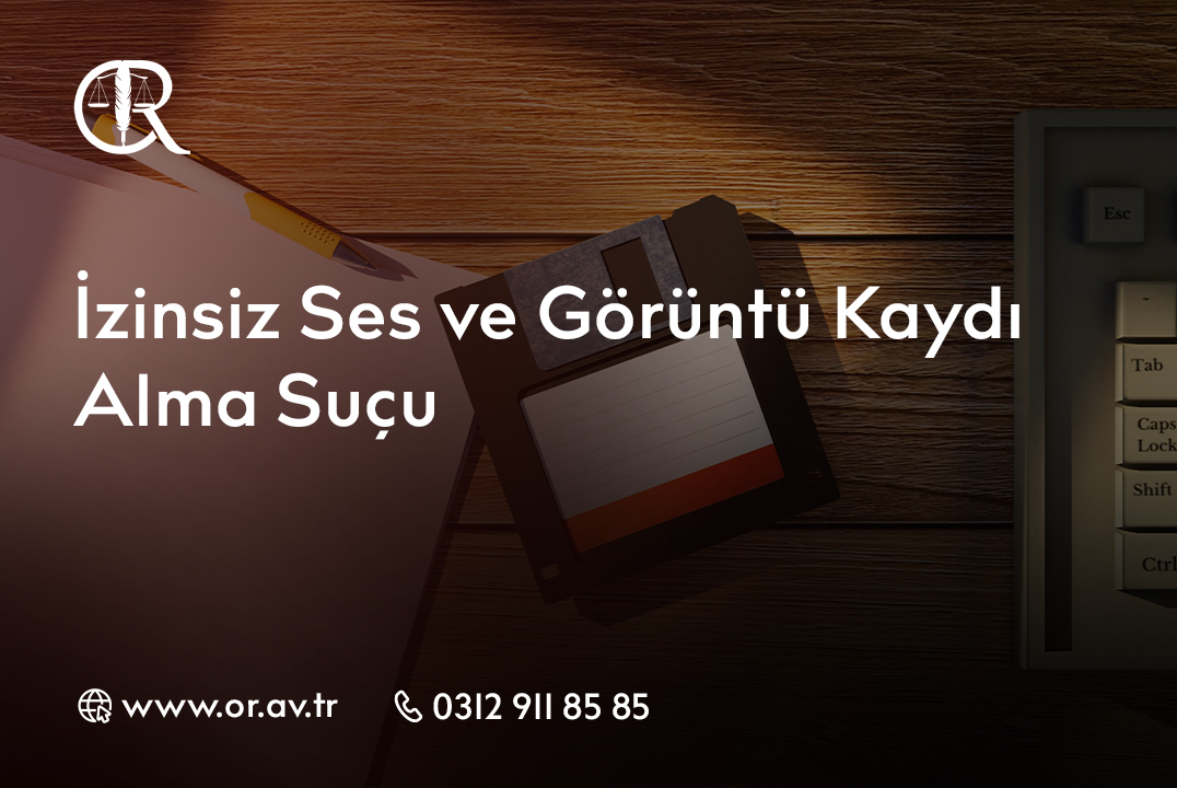 İzinsiz Ses ve Görüntü Kaydı Alma Suçu