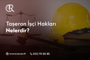 Taşeron İşçi Hakları Nelerdir