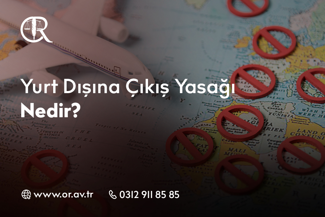 Yurt Dışına Çıkış Yasağı Nedir_