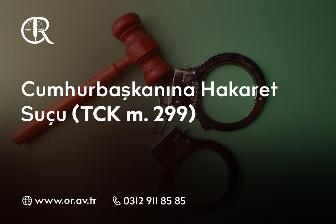 Cumhurbaşkanına Hakaret Suçu (TCK m. 299)