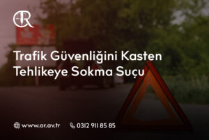 Trafik Güvenliğini KastenTehlikeye Sokma Suçu