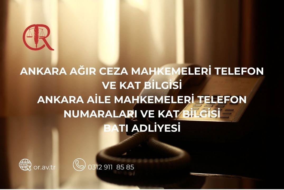 Ankara Ağır Ceza Mahkemeleri telefon ve kat bilgileri