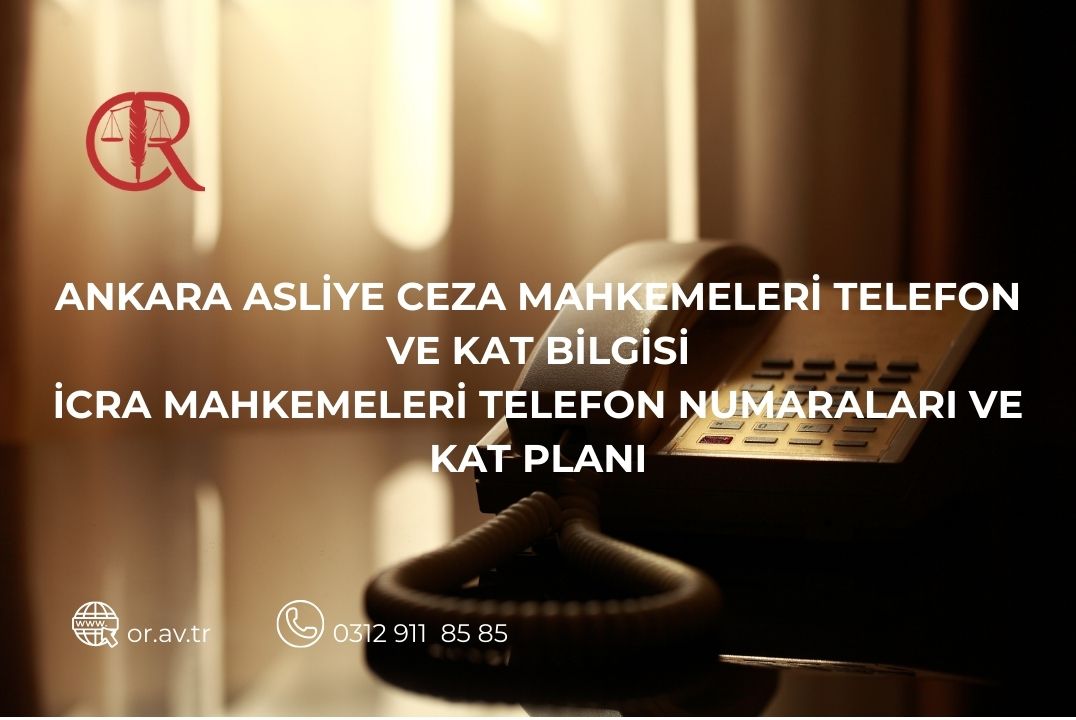 Ankara Asliye Ceza Mahkemeleri telefon ve kat bilgileri