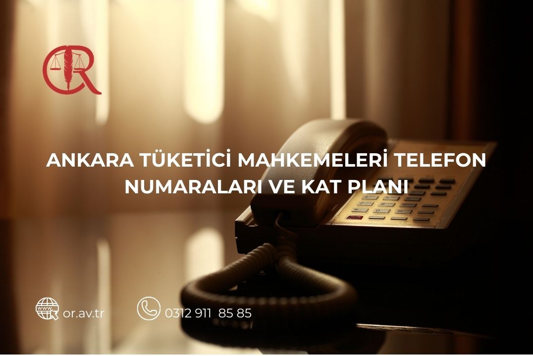 Ankara Tüketici Mahkemeleri telefon numaraları ve kat bilgileri