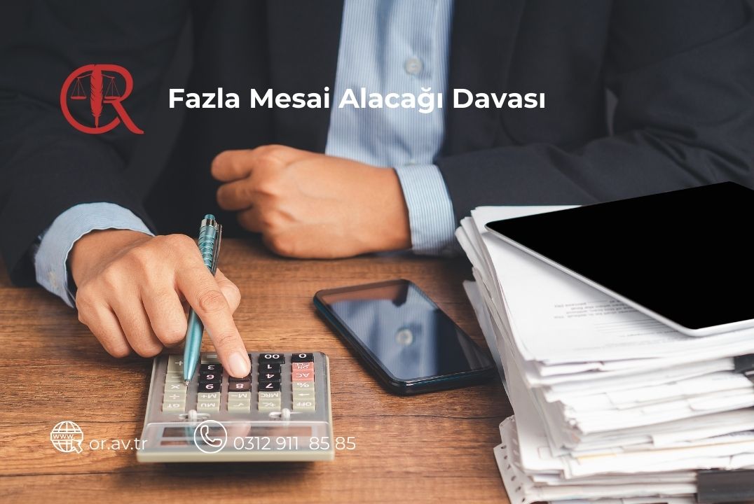 Fazla mesai alacağı davası nedir nasıl açılır