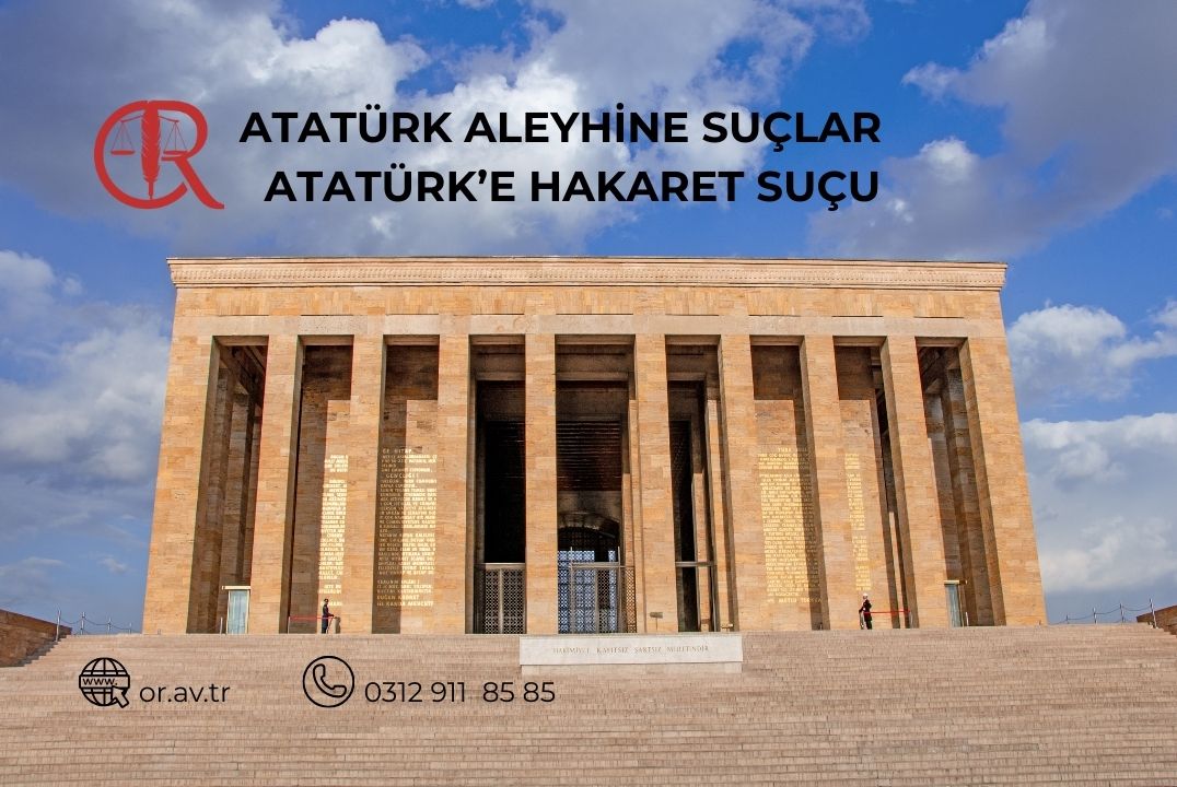 Atatürk’e hakaret suçu nedir ve 5816 sayılı kanuna göre Atatürk aleyhine işlenen suçlar
