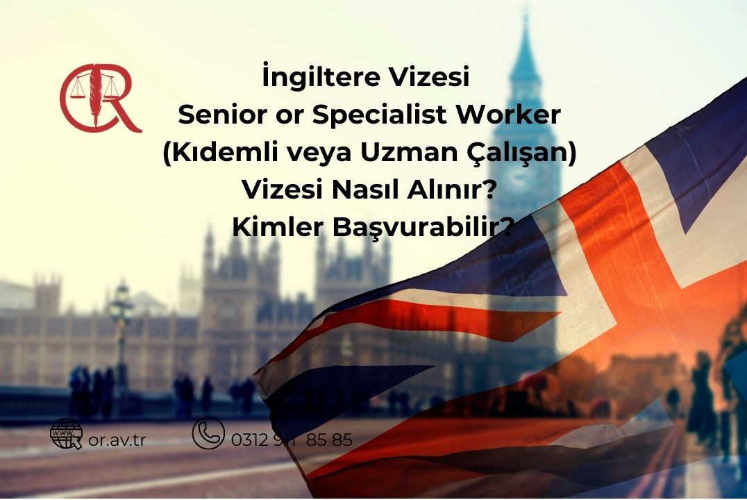 İngiltere Senior or Specialist Worker Visa çalışma vizesi