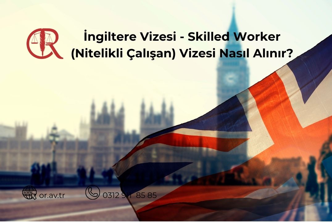İngiltere Skilled Worker Visa nitelikli çalışan vizesi