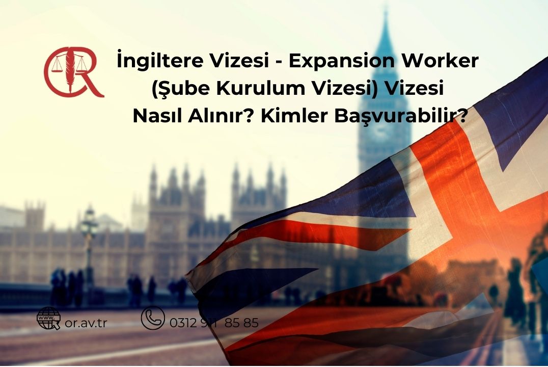 İngiltere UK Expansion Worker Visa şube kurulum vizesi
