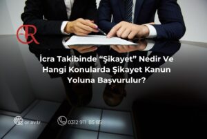İcra takibinde şikayet yolu, hukuka aykırı icra işlemlerine karşı başvuru ve icra mahkemesi süreci
