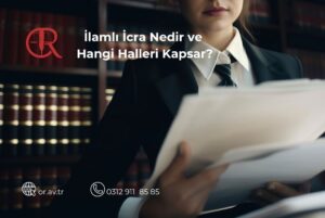 İlamlı icra takibi nedir, mahkeme kararına dayalı icra süreci ve kapsamı hakkında bilgilendirme