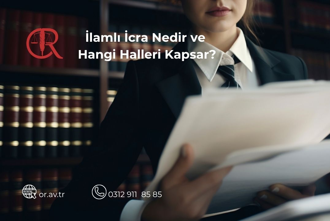 İlamlı icra takibi nedir, mahkeme kararına dayalı icra süreci ve kapsamı hakkında bilgilendirme
