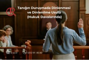 Hukuk davalarında tanığın duruşmada dinlenmesi ve HMK tanık dinlenme usulü