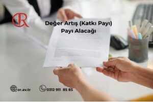 Boşanmada mal paylaşımı davaları kapsamında avukatın müvekkiline sunduğu değer artış ve katkı payı alacağı dava dosyası.