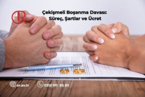 Çekişmeli boşanma davası süreci – TMK 161-166